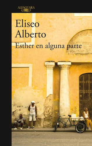 Esther en alguna parte, de Alberto, Eliseo. Serie Literatura Hispánica Editorial Alfaguara, tapa blanda en español, 2016