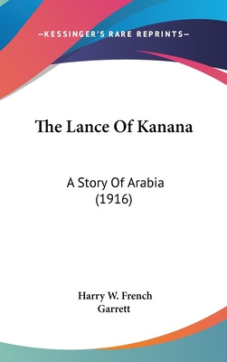 Libro The Lance Of Kanana: A Story Of Arabia (1916) - Fre...