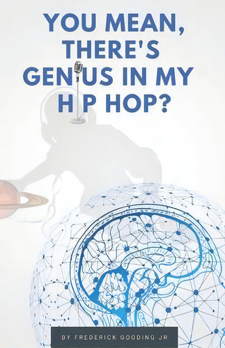 You Mean, There's Genius In My Hip Hop? : The Complete Guide To Understanding Underground Hiphopo..., De Jr F W Gooding. Editorial On The Reelz Press, Tapa Blanda En Inglés