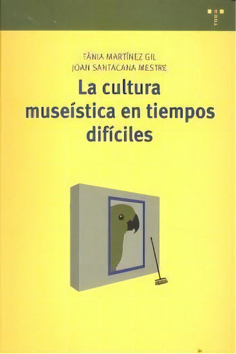 La Cultura Museãâstica En Tiempos Difãâciles, De Martínez Gil, Tània. Editorial Ediciones Trea, S.l., Tapa Blanda En Español