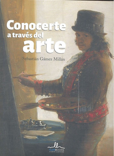 Conocerte A Traves Del Arte Portada Goya - Gamez Millan, ...