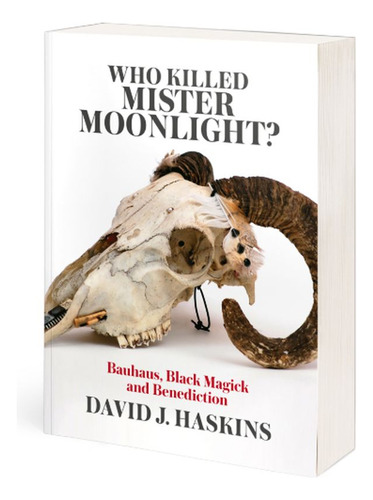 Who Killed Mister Moonlight? Bauhaus, Black Magick And Benediction, De Haskins, David J.. Editorial Jawbone Press, Tapa Blanda En Inglés, 2017