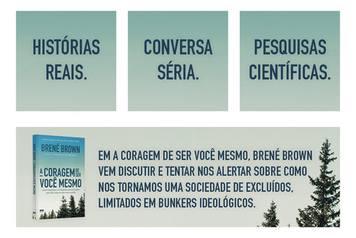 A Coragem De Ser Você Mesmo, Clareza E A Coragem Necessárias Para Encontrar O Caminho De Volta Para Nós Mesmos E Para O Outro, Por Meio De Histórias Reais, Da Sua Própria Vivência, Brené Brown