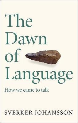 The Dawn Of Language : The Story Of How We Came To Talk - Sv