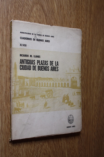 Cuadernos Buenos Aires Nº 48 - Antiguas Plazas - R. Llanes