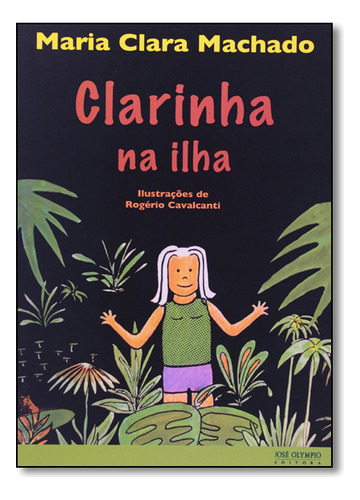 Clarinha Na Ilha, De Maria Clara Machado. Editora Jose Olympio, Capa Mole Em Português, 2010