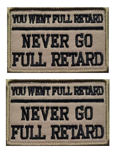 Replacement For Never Go Full Retard Embroidered Patches Tac