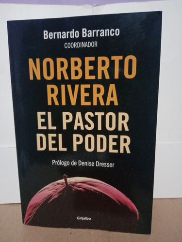 Norberto Rivera El Pastor Del Poder / Bernardo Barranco