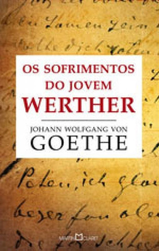 Os Sofrimentos Do Jovem Werther - Vol. 51: Coleçao Obra-prima De Cada Autor, De Goethe, Johann Wolfgang Von. Editora Martin Claret, Capa Mole, Edição 1ª Edição - 2014 Em Português