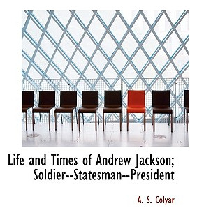 Libro Life And Times Of Andrew Jackson; Soldier--statesma...
