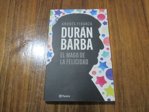 Durán Barba, El Mago De La Felicidad - Andrés Fidanza