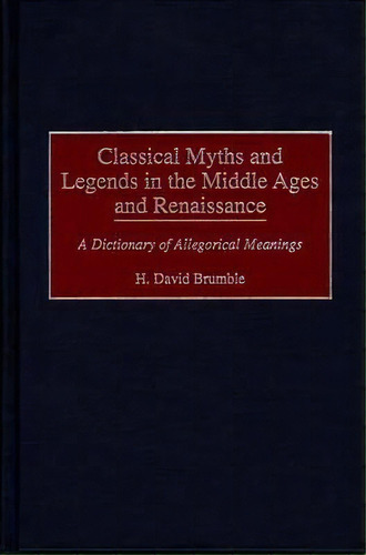 Classical Myths And Legends In The Middle Ages And Renaissance, De Iii  H. David Brumble. Editorial Abc Clio, Tapa Dura En Inglés