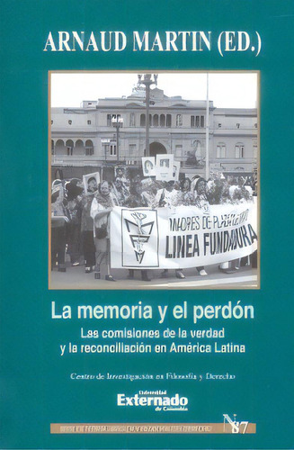 La memoría y el perdón: las comisiones de la verdad y la, de Arnaud Martin. Serie 9587727739, vol. 1. Editorial U. Externado de Colombia, tapa blanda, edición 2017 en español, 2017