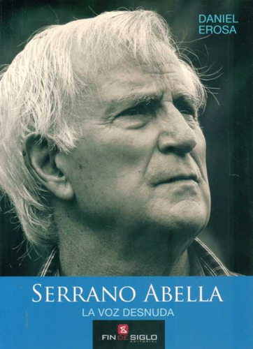 Serrano Abella. La Voz Desnuda - Erosa, Daniel