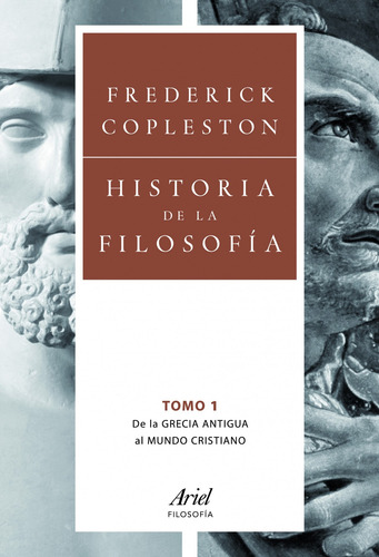 Historia de la filosofía. Volumen I: De la Grecia Antigua al mundo cristiano, de Copleston, Frederick. Serie Ariel Filosofía Editorial Ariel México, tapa blanda en español, 2014