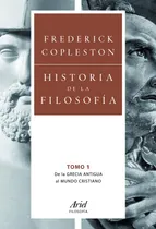 Comprar Historia de la filosofía. Volumen I: De la Grecia Antigua al mundo cristiano, de Copleston, Frederick. Serie Ariel Filosofía Editorial Ariel México, tapa blanda en español, 2014