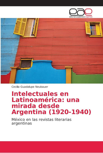 Libro: Intelectuales Latinoamérica: Una Mirada Desde Argen