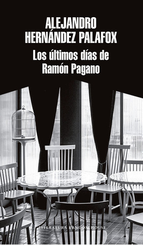 Los Últimos Días De Ramón Pagano, De Hernández Palafox, Alejandro. Serie Random House Editorial Literatura Random House, Tapa Blanda En Español, 2018