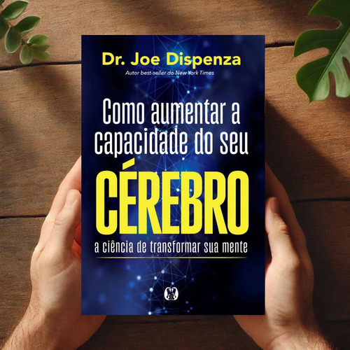 Dr. Joe Dispenza: Como Aumentar A Capacidade Do Seu Cérebro | Aprenda A Desbloquear Seu Potencial Mental Com Neurociência E Meditação.