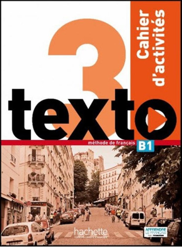 Texto 3 cahier d´activites + CD audio (B1), de Hachette. Editora Distribuidores Associados De Livros S.A., capa mole em francês, 2016