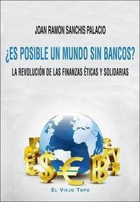 ¿es Posible Un Mundo Sin Bancos? : La Revolución De Las Fina