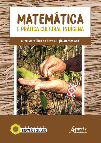 Matemática e prática cultural indígena, de Silva Da Silva, Circe Mary. Editorial Appris Editora e Livraria Eireli - ME, capa mole em português, 2019