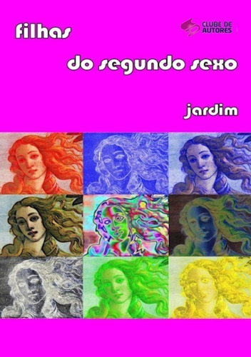 Filhas Do Segundo Sexo, De Jardim. Série Não Aplicável, Vol. 1. Editora Clube De Autores, Capa Mole, Edição 1 Em Português, 2017