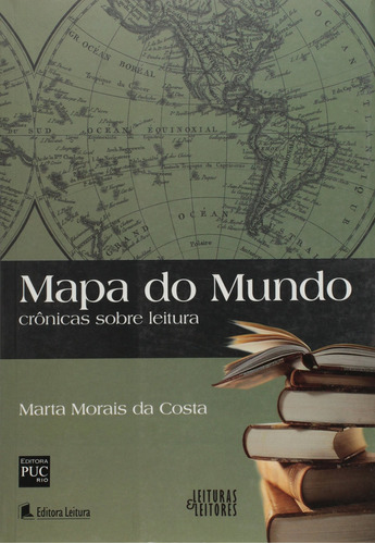 Mapa Do Mundo - Cronicas Sobre Leitura, De Marta Morais Da Costa. Editora Puc - Rio Editora, Capa Dura Em Português