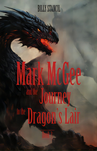 Mark Mcgee And The Journey To The Dragon's Lair: Book 3, De Stancil, Billy. Editorial Xulon Pr, Tapa Blanda En Inglés