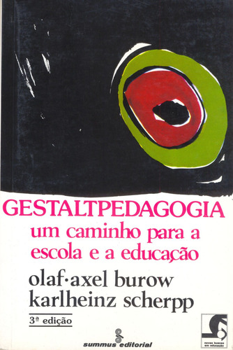 Gestaltpedagogia: um caminho para a escola e a educação, de Burow, Olaf-Axel. Editora Summus Editorial Ltda., capa mole em português, 1985