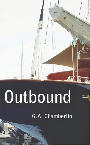 Outbound, De G A Chamberlin. Editorial Chamberlin Press, Tapa Blanda En Inglés
