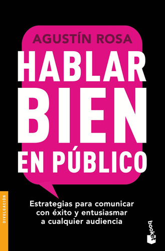 Hablar bien en público: Estrategias para comunicar con éxito y entusiasmar a cualquier audiencia, de Rosa, Agustín. Serie Autoayuda Editorial Booket Paidós México, tapa blanda en español, 2021