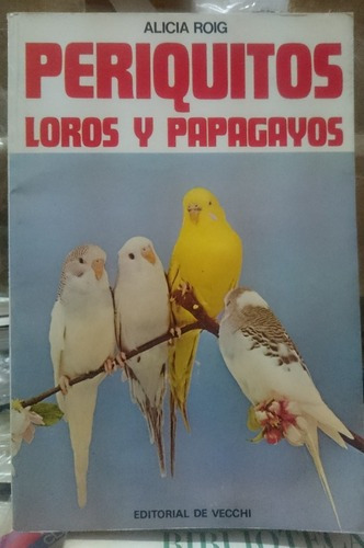 Periquitos, Loros Y Papagayos - Alicia Roig&-.