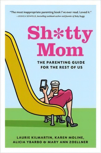 Sh*tty Mom : The Parenting Guide For The Rest Of Us, De Laurie Kilmartin. Editorial Abrams En Inglés