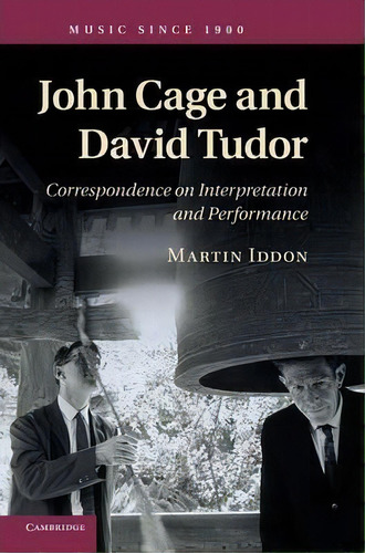 John Cage And David Tudor : Correspondence On Interpretation And Performance, De Martin Iddon. Editorial Cambridge University Press, Tapa Dura En Inglés