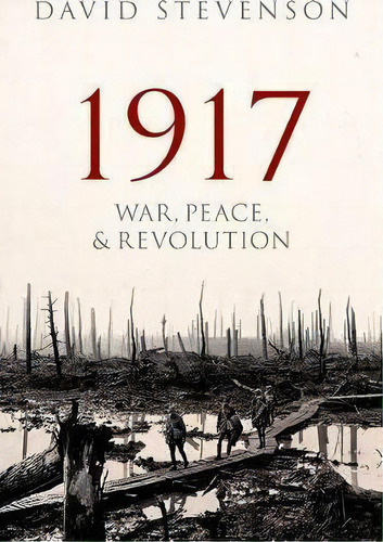 1917 : War, Peace, And Revolution, De David Stevenson. Editorial Oxford University Press, Tapa Dura En Inglés
