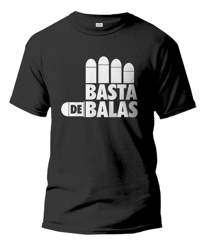 Remera Basta De Balas Calidad Premium