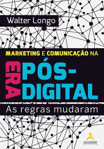 Marketing e comunicação na era pós-digital: as regras mudaram, de Longo, Walter. Starling Alta Editora E Consultoria  Eireli, capa mole em português, 2019