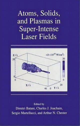 Atoms, Solids, And Plasmas In Super-intense Laser Fields, De Dimitri Batani. Editorial Springer Science Business Media, Tapa Dura En Inglés