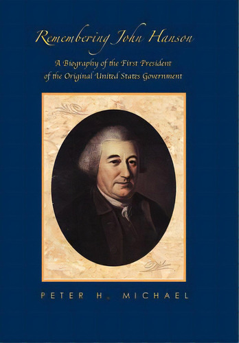 Remembering John Hanson, De Michael, Peter Hanson. Editorial Lightning Source Inc, Tapa Dura En Inglés