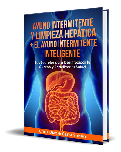 Ayuno Intermitente Y Limpieza Hepática, De Chris Díaz. Editorial Independently Published, Tapa Blanda En Español, 2022