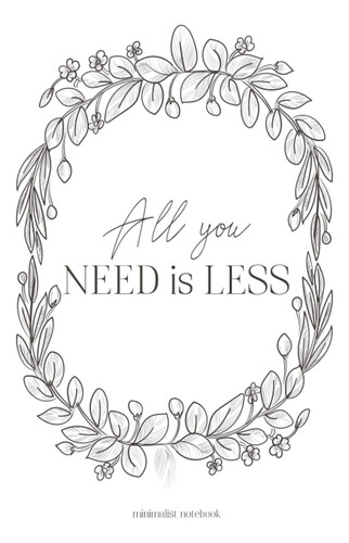 Libro: All You Need Is Less | Minimalist Notebook: 96 Pages 