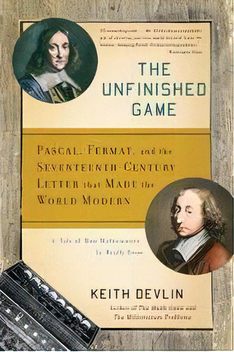 The Unfinished Game : Pascal, Fermat, And The Seventeenth-century Letter That Made The World Modern, De Keith Devlin. Editorial Ingram Publisher Services Us, Tapa Blanda En Inglés