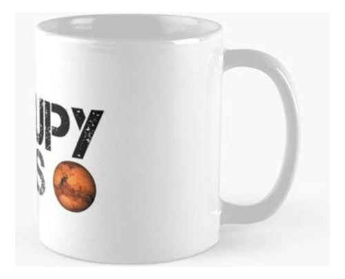 Taza Occupy Mars - Space Planet - Spacex Calidad Premium