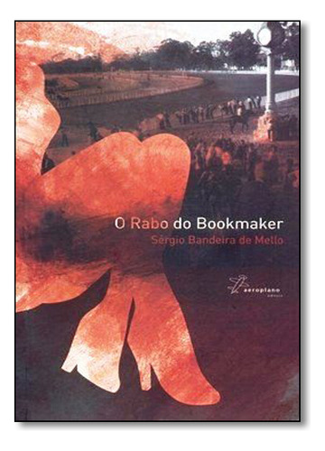 Rabo Do Bookmaker, O, De Sérgio Bandeira De Mello. Editorial Aeroplano, Capa Dura Em Português