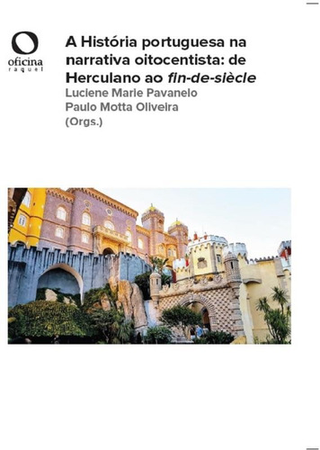 A História portuguesa na narrativa oitocentista de Herculano ao fin-de-siècle, de  Oliveira, Paulo Motta/  Pavanelo, Luciene Marie. Editora Oficinar Ltda, capa mole em português, 2021