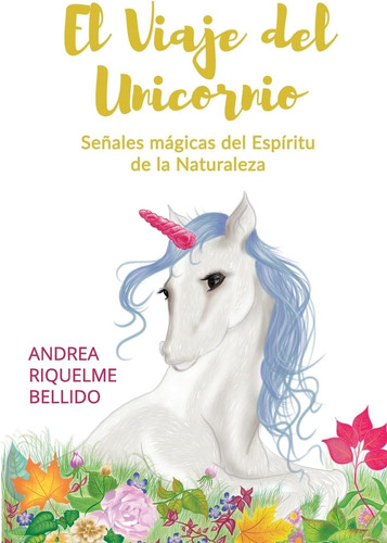 Libro El Viaje Del Unicornio Señales Mágicas Del Espíritu D