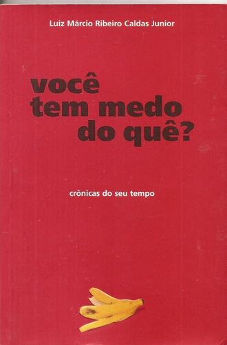 Você Tem Medo De Quê? - Luiz M. Ribeiro Caldas Junior