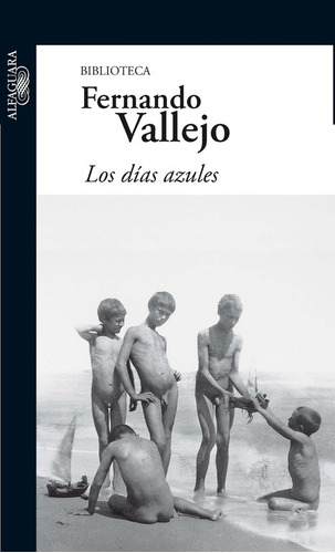 Los días azules, de Vallejo, Fernando. Serie Biblioteca Fernando Vallejo Editorial Alfaguara, tapa blanda en español, 2011