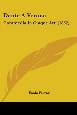 Libro Dante A Verona: Commedia In Cinque Atti (1862) - Fe...